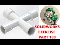 SOLIDWORKS TUTORIAL - EXERCISE 180 CROSS TEE PIPE