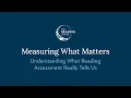 Webinar Measuring What Matters Understanding What Reading Assessment Really Tells Us