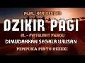 Download Lagu DZIKIR PAGI SESUAI SUNNAH RASUL | ZIKIR PEMBUKA PINTU REZEKI | Dzikir Mustajab Pagi
