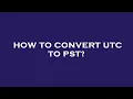 How to convert utc to pst