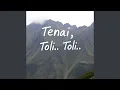 Lagu Tenai, Toli.. Toli..