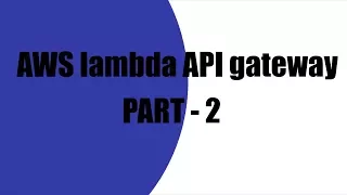 AWS lambda API gateway PART - 2