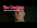 The Graduate - April Come She Will