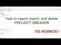 How to Export backup Import restore Delete Project Dbeaver ITS WORKED 100