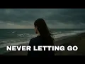 Download Lagu Sad Love Song ll Never Letting Go