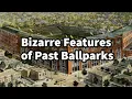 The Bizarre Features of Past Ballparks