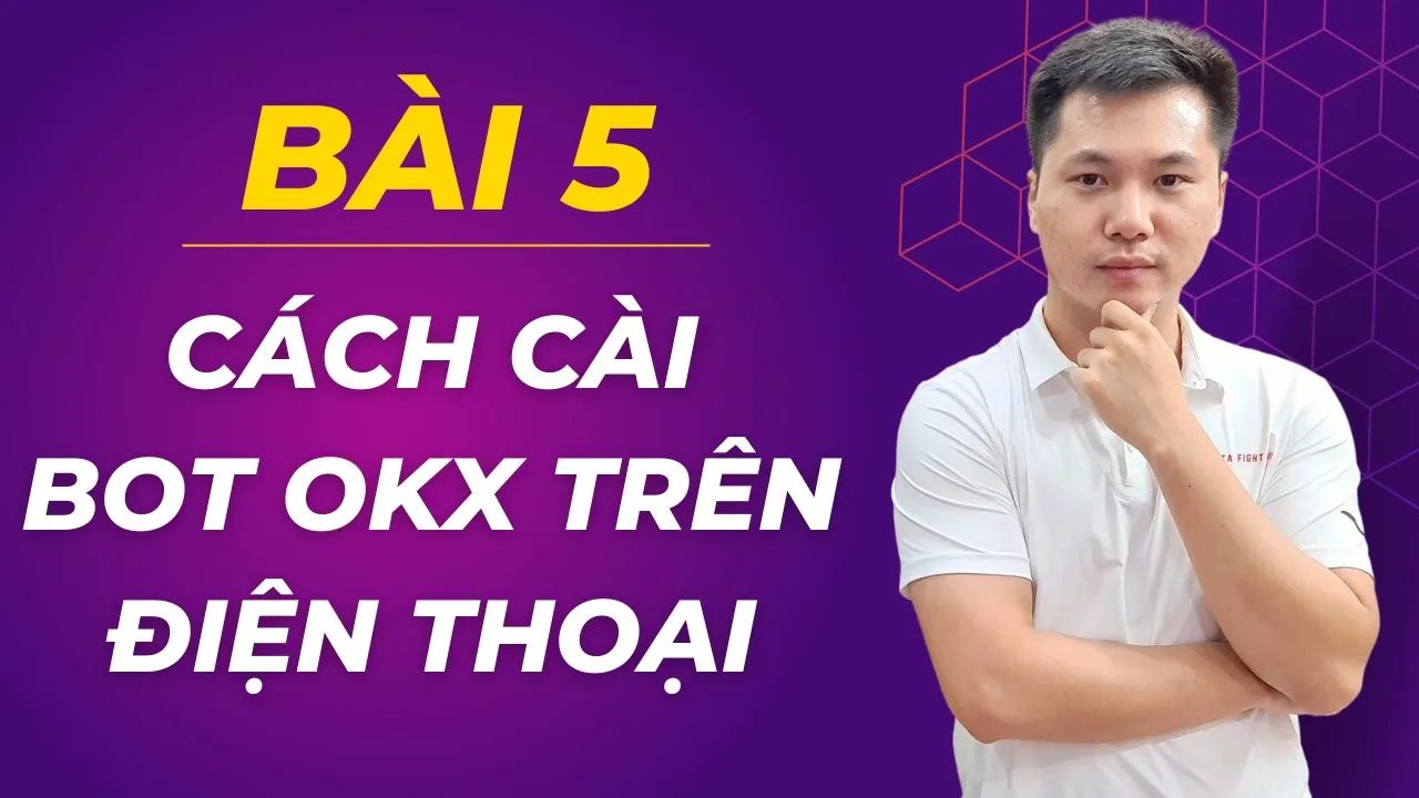 Outline Video Bài 5: Cách Tạo Bot Trade OKX Kiếm Tiền Trên Điện Thoại