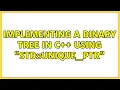 Implementing a binary tree in C using std unique - ptr 3 Solutions