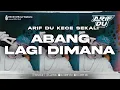 DJ ARIF DU - ABANG LAGI DIMANA
