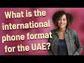What is the international phone format for the UAE