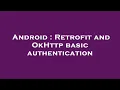 Android Retrofit and OkHttp basic authentication