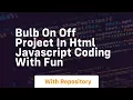Bulb on off project in html javascript coding with fun