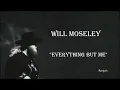 Will Moseley  ~  "Everything But Me"