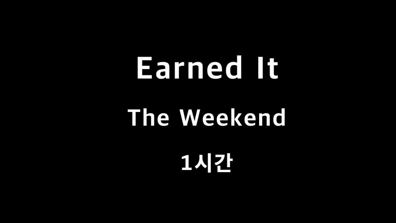 Earned It The weekend 1시간 1hour