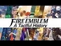 Fire Emblem A Tactful History The Complete Story Behind the Franchise 1990-2017