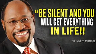 Be Silent & You Will Get Everything In Life - Myles Munroe Motivation