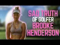 What REALLY Happened To Brooke Henderson