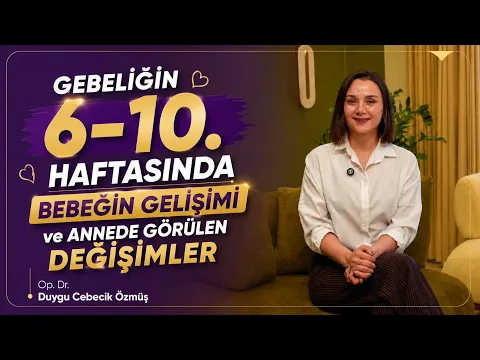 Op. Dr. Duygu Cebecik Özmüş ile gebeliğin 6-10. haftası videosu kapağı