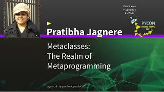 Metaclasses The Realm of Metaprogramming Pratibha Jagnere - PyCon HK 2021