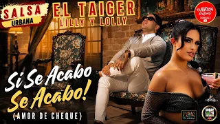 El Taiger X Lilly y Lolly - Si Se Acabo, Se Acabo - Salsa Urbana (Amor de Cheque)