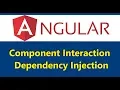 10 Angular - Component Interaction Continued Services Dependency Injection