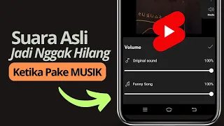 cara agar suara asli video tidak hilang ketika pakai musik shorts