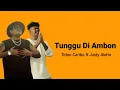 Download Lagu Lirik Tunggu Di Ambon – Toton Caribo ft Justy Aldrin