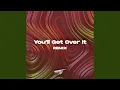 Download Lagu You'll Get Over It Remix