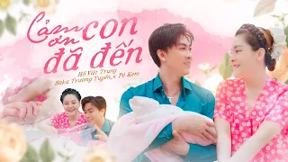 Cảm Ơn Con Đã Đến | Hồ Việt Trung x Saka Trương Tuyền x Pé Kem
