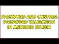 Password and confirm password validation in Android Studio