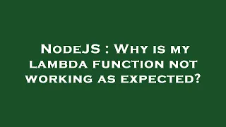 NodeJS Why is my lambda function not working as expected