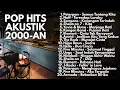 Download Lagu LAGU AKUSTIK 2000-AN BAND POP INDONESIA PALING HITS DAN NOSTALGIA | Playlist Cafe Full Album