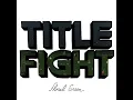 Download Lagu Head in The Ceiling Fan - Title Fight