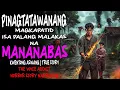PINAGTATAWANANG MAGKAPATID ISA PALANG MALAKAS NA MANANABAS | Kwentong Aswang | True Story
