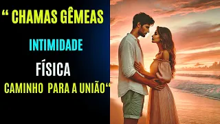 Chamas Gêmeas🔥Intimidade Física e o Caminho Casto para a União. 4 Lições Essenciais de Transformação