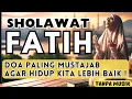 SHOLAWAT FATIH PENUH KEAJAIBAN hidup anda berubah! Pembuka Segala Kebaikan Sholawat Fatih فاتح