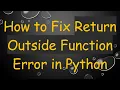 How to Fix Return Outside Function Error in Python