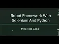 Robot Framework with Selenium and Python - First Test Case