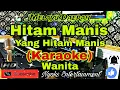 Download Lagu HITAM MANIS (KARAOKE) Melayu Daerah || Nada Wanita || D=DO