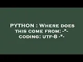 PYTHON Where does this come from -