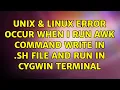 Unix Linux Error occur when i run awk command write in sh file and run in cygwin terminal