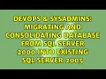Migrating and consolidating database from SQL Server 2000 into Existing SQL Server 2005
