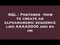 SQL Postgres - How to create an alphanumeric sequence like AAAA0000 and so on