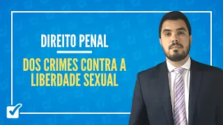 12.01. Dos Crimes Contra a Liberdade Sexual (arts. 213 a 216 do CP) - Prof. Levy Moscovits
