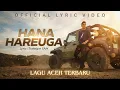 Lagu HANA HAREUGA - Lagu Aceh Terbaru 2026 (Official Lyric Video)