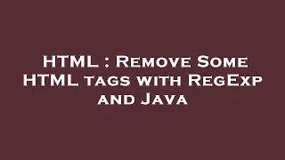 HTML Remove Some HTML tags with RegExp and Java