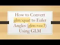 How to Convert glm quat to Euler Angles glm vec3 Using GLM