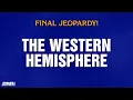 The Western Hemisphere Final Jeopardy JEOPARDY