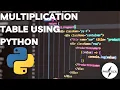 MULTIPLICATION TABLE USING PYTHON FOR BEGINNERS