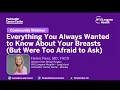 Everything You Always Wanted to Know About Your Breasts But Were Too Afraid to Ask